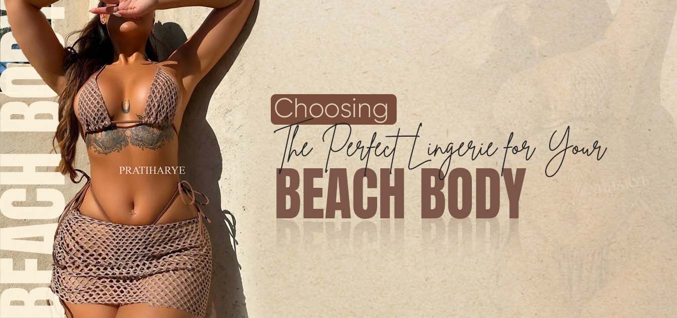 Choosing the Perfect Lingerie for Your Beach Body. - PRATIHARYE