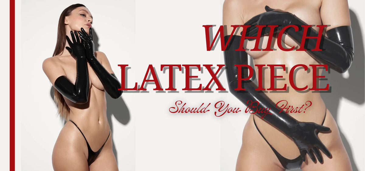 Which Latex Piece Should You Buy First?