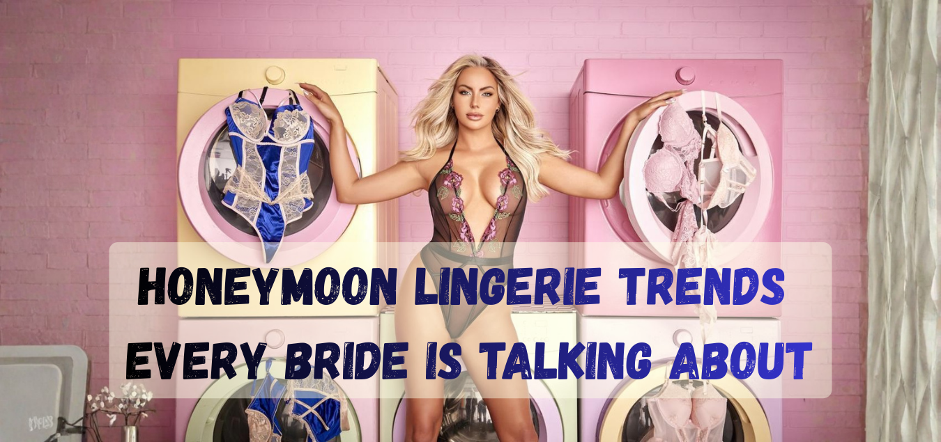 Honeymoon Lingerie Trends Every Bride Is Talking About