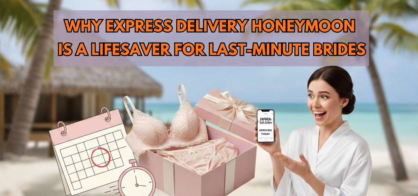 Why Express Delivery Honeymoon Lingerie Is a Lifesaver for Last-Minute Brides