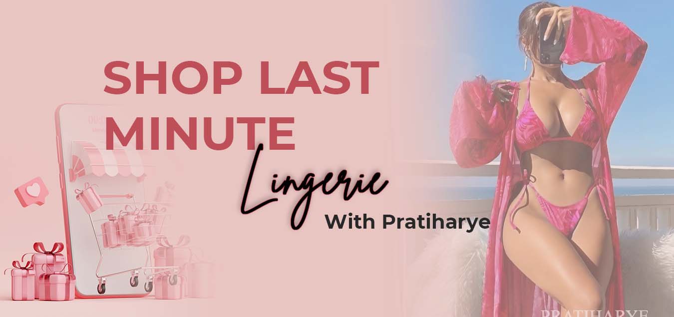 Shop Last Minute Lingerie With Pratiharye