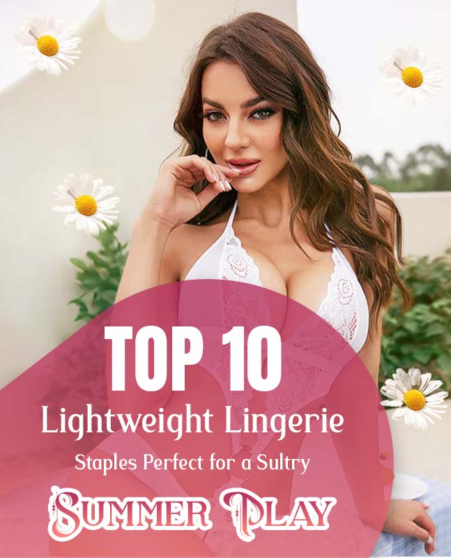 Top 10 Lightweight Lingerie Staples Perfect for a Sultry Summer Play - PRATIHARYE