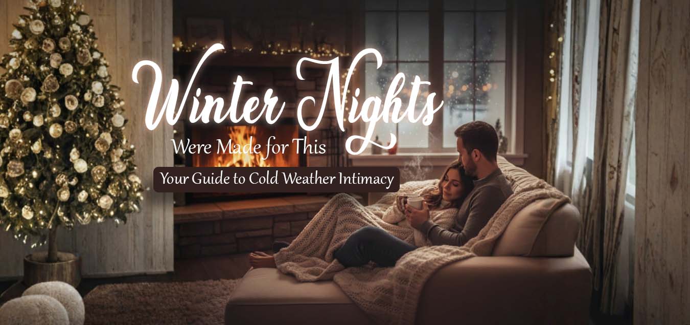 Winter Nights Were Made for This: Your Guide to Cold Weather Intimacy