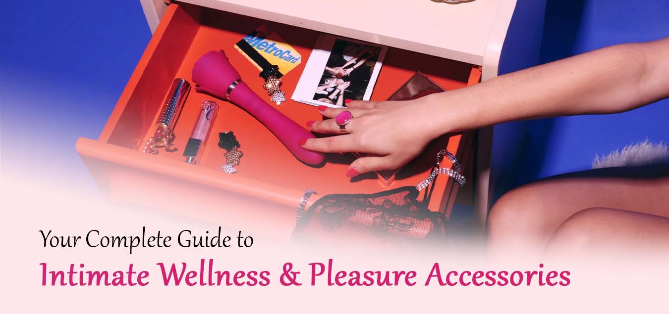 Your Complete Guide to Intimate Wellness & Pleasure Accessories