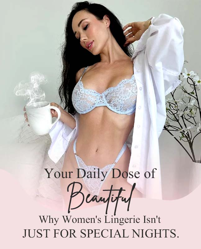 Your Daily Dose of Beautiful: Why Women's Lingerie Isn't Just for Special Nights