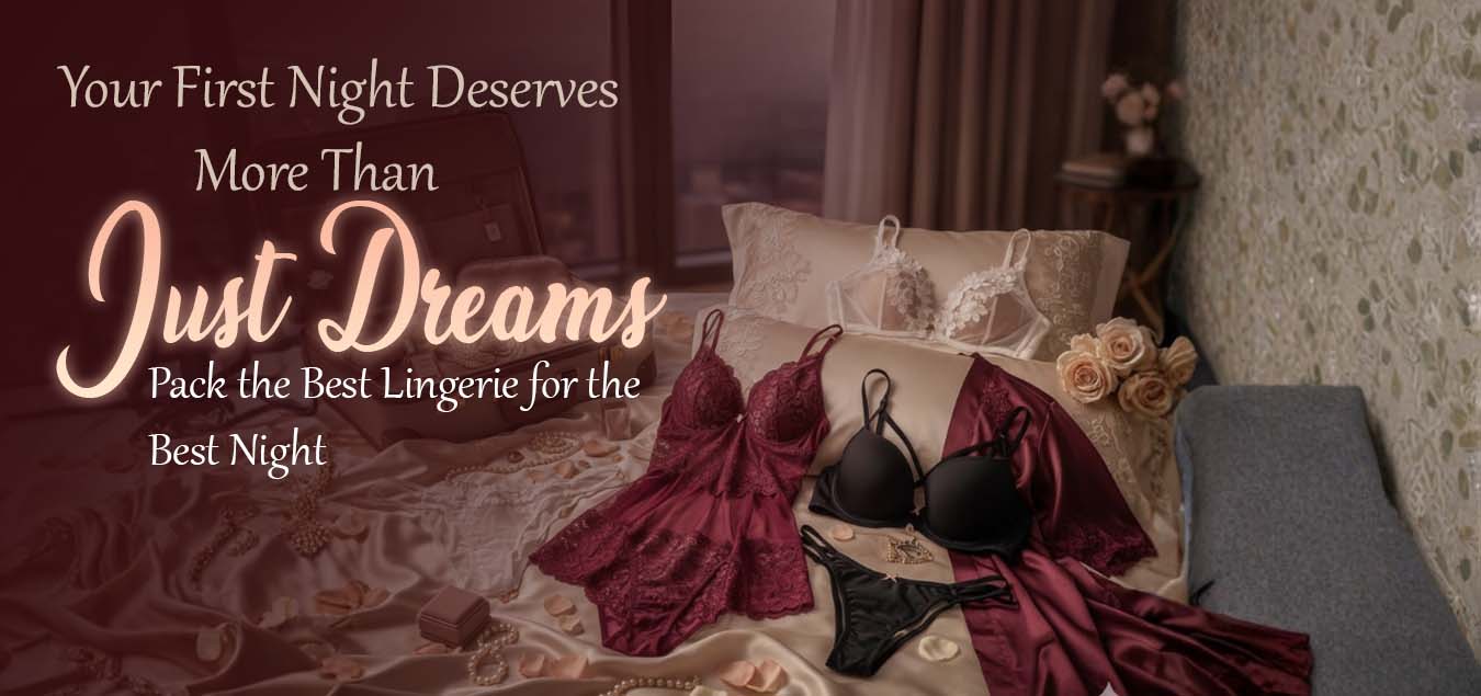 Your First Night Deserves More Than Just Dreams: Pack the Best Lingerie for the Best Night
